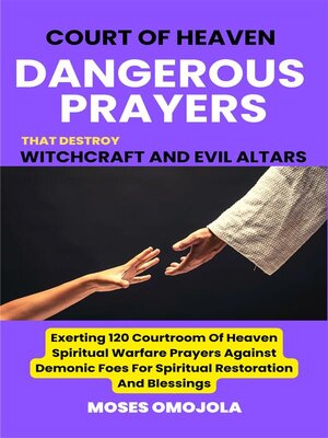 cover image of Court of Heaven Dangerous Prayers That Destroy Witchcraft and Evil Altars--Exerting 120 Courtroom of Heaven Spiritual Warfare Prayers Against Demonic Foes For Spiritual Restoration and Blessings